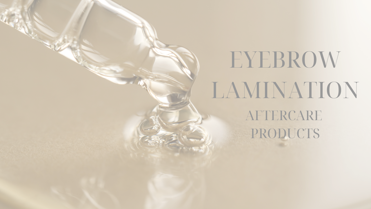 What Aftercare products should you use for Eyebrow Lamination?